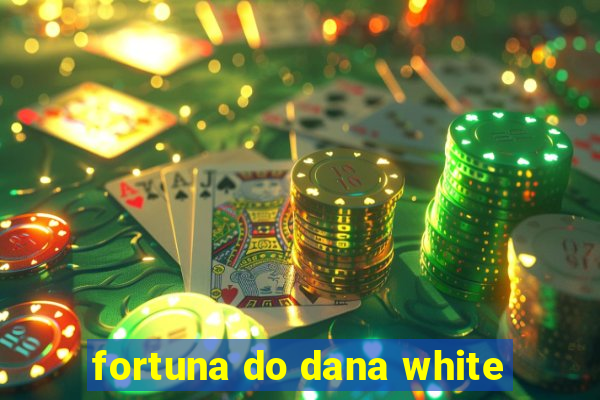 fortuna do dana white